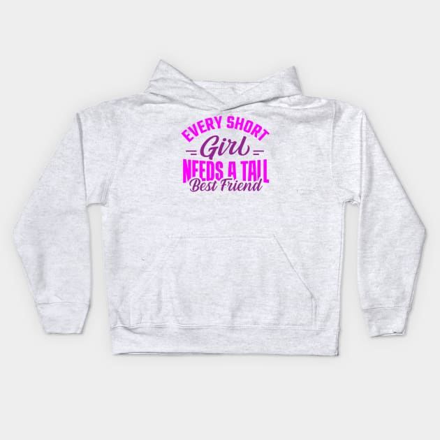 Every Short Girl Needs a Tall Best Friend Kids Hoodie by TheDesignDepot